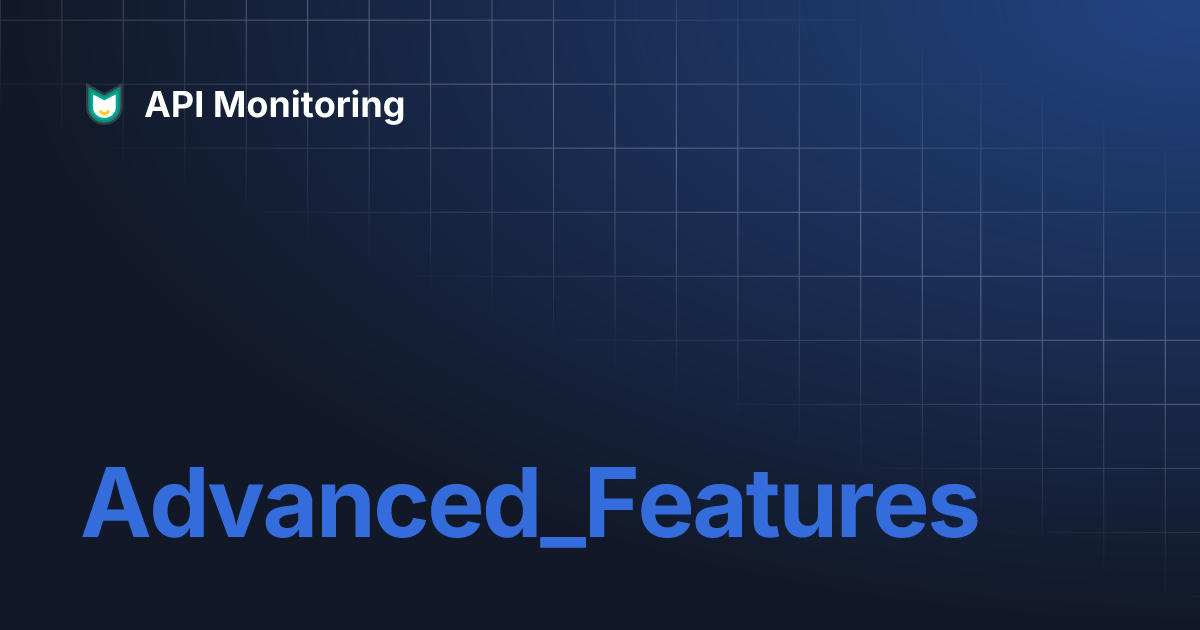 Advanced_Features | API Monitoring