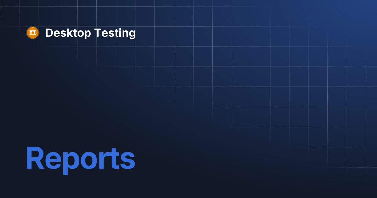 Reports | Desktop Testing