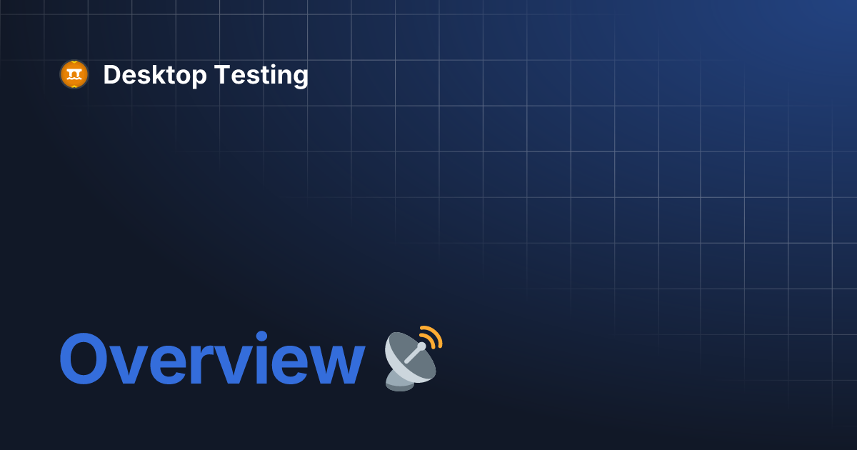 Overview 📡 | Desktop Testing