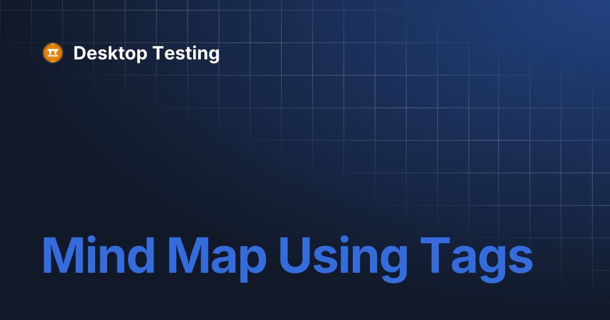 Mind Map Using Tags | Desktop Testing