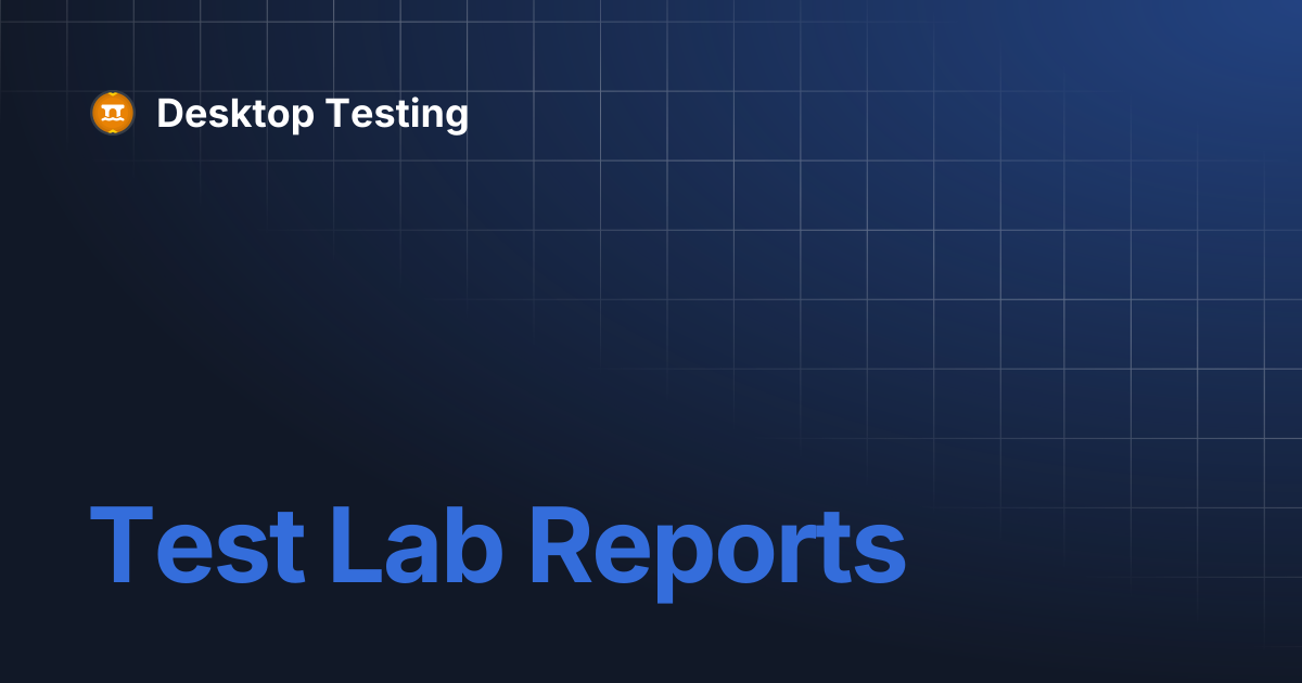 Test Lab Reports | Desktop Testing