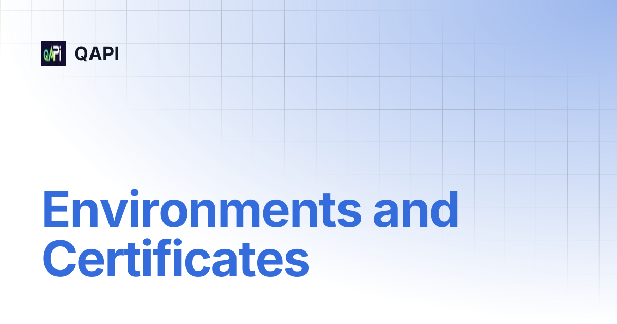 Environments and Certificates | QAPI