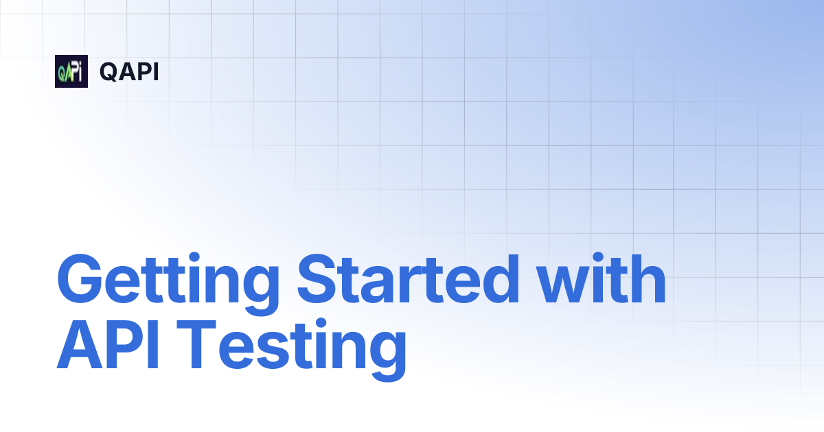 Getting Started with API Testing | QAPI