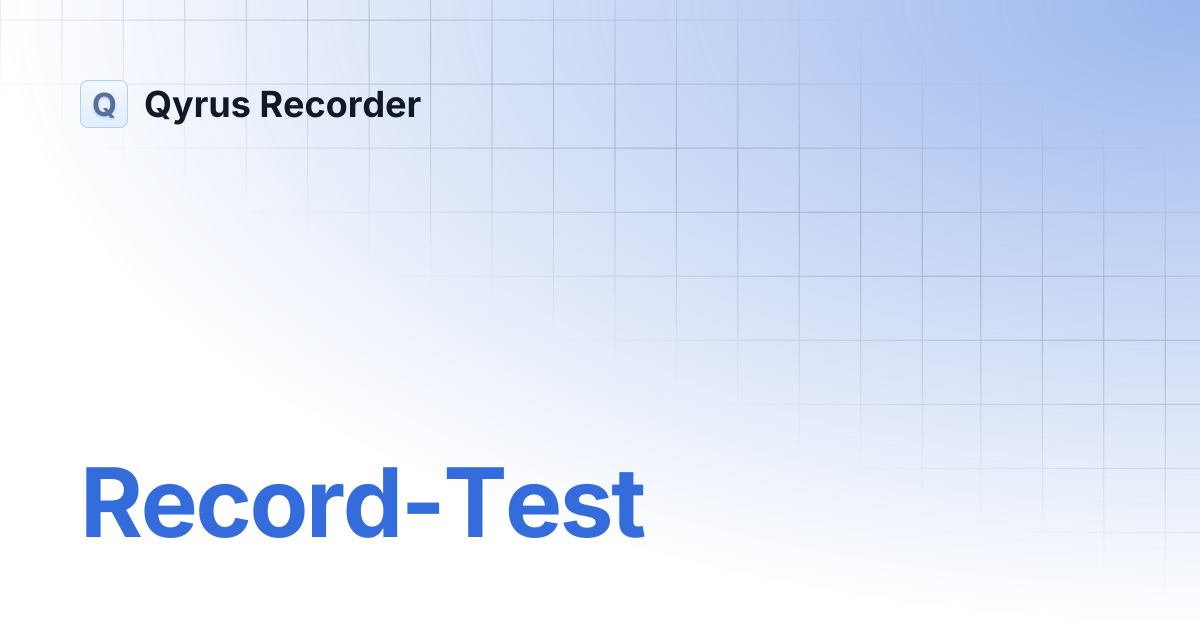 Record-Test | Qyrus Recorder