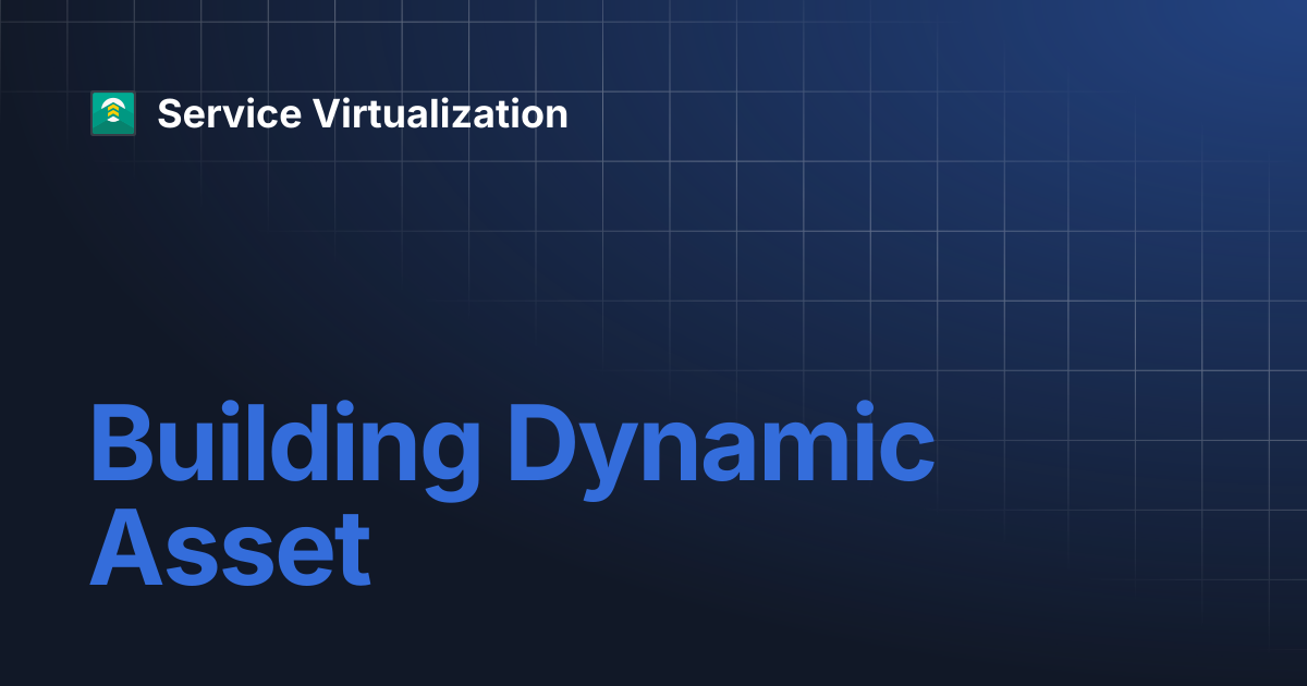 Building Dynamic Asset | Service Virtualization