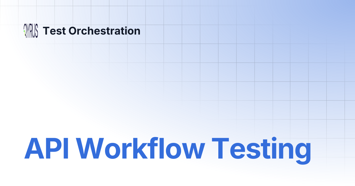 API Workflow Testing | Test Orchestration